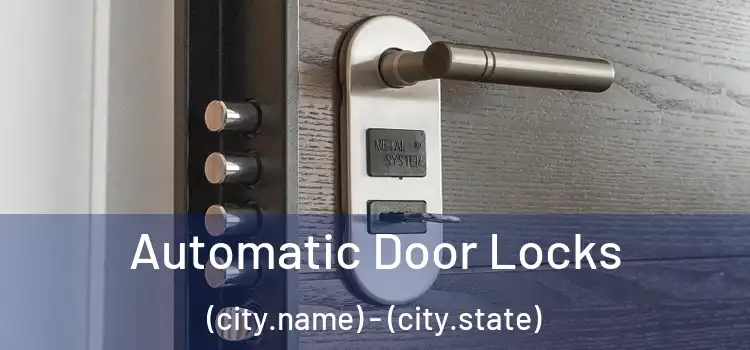  Automatic Door Locks (city.name) - (city.state)